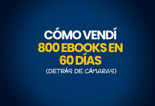 como vendi 800 ebooks en 60 dias detras de camaras 652b9ab856915