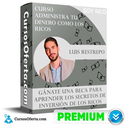 curso administra tu dinero como los ricos luis restrepo 652dbcab39285