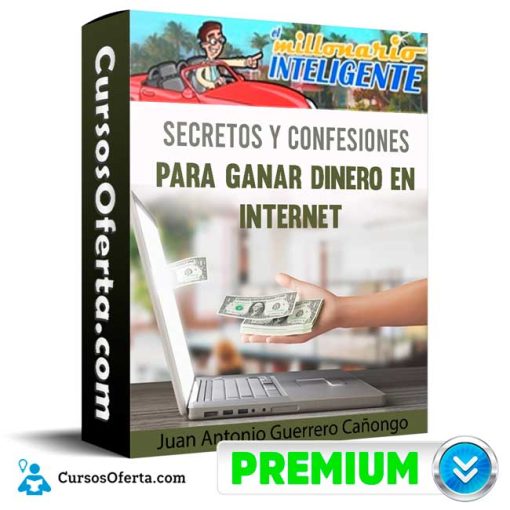 curso secretos y confesiones para ganar dinero en internet juan antonio guerrero canongo 652dd88d8777c