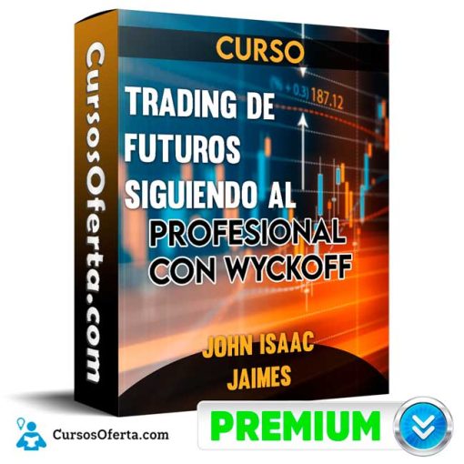 curso trading de futuros siguiendo al profesional con wyckoff john isaac jaimes 652ddbbac35dc