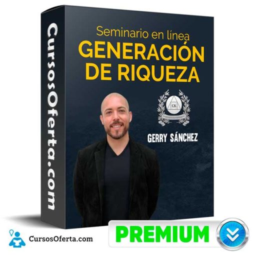 seminario generacion de riqueza gerry sanchez 652de5f3ad7ea